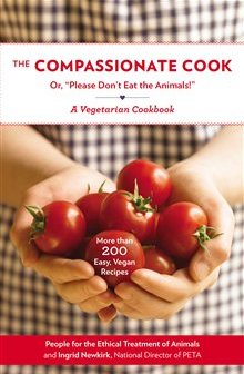 Compassionate Cook: Or, Please Don’t Eat the Animals!