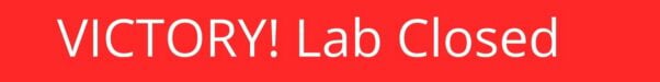 VICTORY! Lab Closed