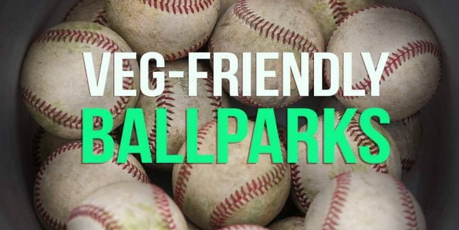 The Top 10 Vegetarian-Friendly Major League Ballparks