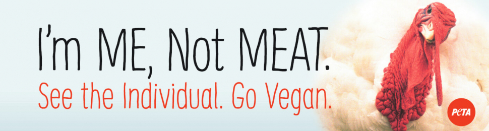 PETA I'm Me, Not Meat Turkey Ad which features the image of a Turkey on a banner besides the campaign slogan " I'm me, Not Meat. See the Individual. Go Vegan"