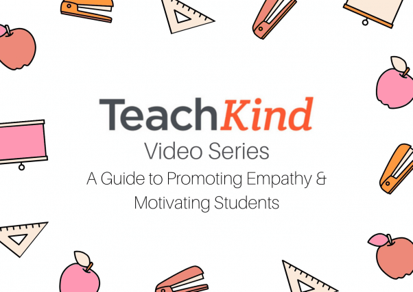 An image of a drawing of colorful staplers, apples, rulers, projectors, and the words "TeachKind Video Series A Guide to Promoting Empathy & Motivating Students"