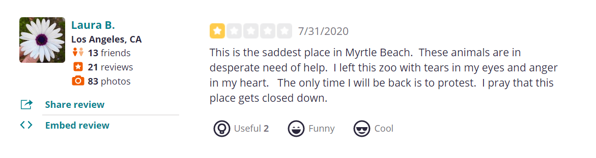 This is the saddest place in Myrtle Beach. These animals are in desperate need of help. I left this zoo with tears in my eyes and anger in my heart. The only time I will be back is to protest. I pray that this place gets closed down.