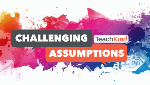 Challenging Assumptions