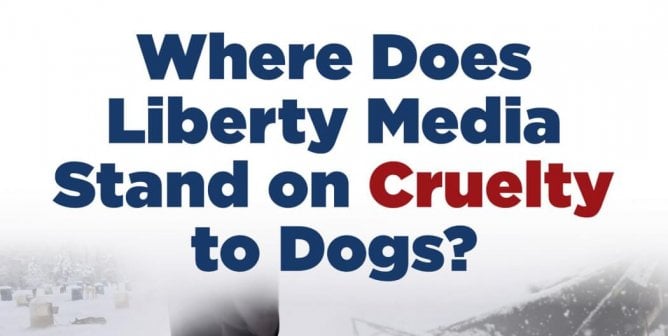Where Does Liberty Media Stand on Cruelty to Dogs? Stop Sponsoring The Iditarod.