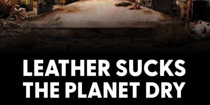 Leather Sucks The Planet Dry. Wear Vegan. (Fashion Week)