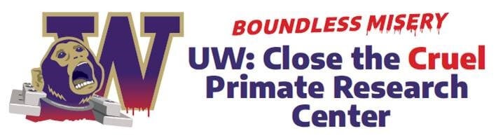 Boundless Misery. UW: Close The Cruel Primate Research Center