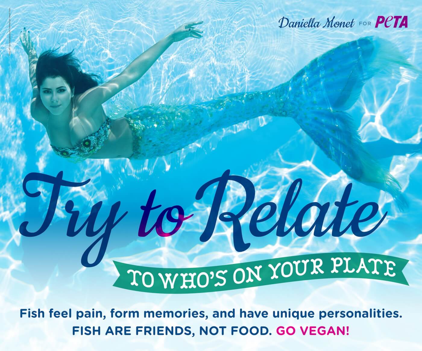 Daniella Monet as a mermaid underwater. Text reads "Try to Relate to Who's on Your Plate. Fish feel pain, form memories, and have unique personalities. Fish are friends, not food. Go Vegan!"