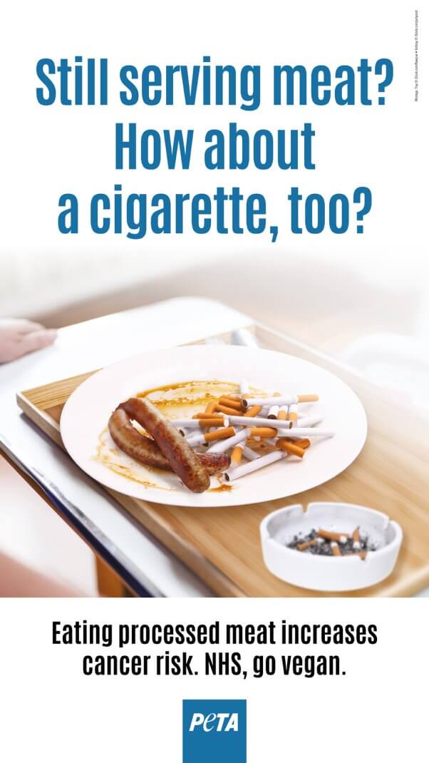 text at top reads "Still serving meat? How about a cigarette, too" with image in the middle of a plate on a hospital food tray with cigarettes and meat sausages. The text below reads "Eating processed meat increases cancer risk. NHS, go vegan."