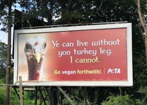 ye can live without yon turkey leg ad Hear Ye! PETA Bird Tells Renaissance Faire–Goers It’s Foul Not to Forsake His Flesh
