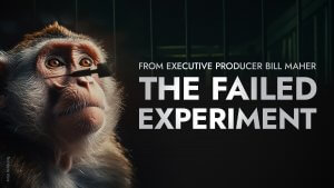 monkey with needle shadow over his face next to text "From Executive Producer Bill Maher. The Failed Experiment"