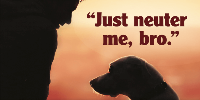 ad for world spay day showing a man talking to his dog who says, "just neuter me"